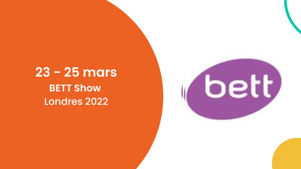 Du 23 au 25 mars, retrouvez-nous au BETT Show Londres 2022