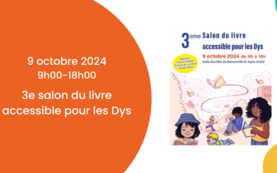 9 octobre 2024 – 9h/18h – 3e salon du livre accessible pour les Dys