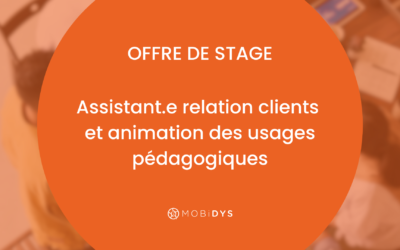 MOBiDYS cherche un.e assistant.e relation clients et animation des usages pédagogiques (stage)